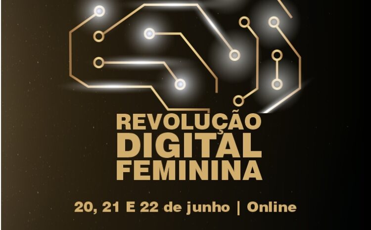  Revolução Digital Feminina acontece nos dias 20, 21 e 22 de junho