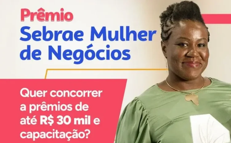  Inscrições abertas para o Prêmio Sebrae Mulher de Negócios 2025